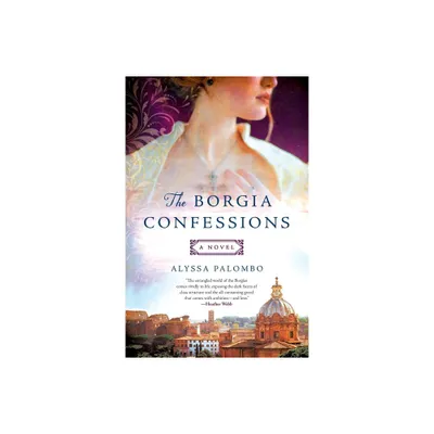 Borgia Confessions - by Alyssa Palombo (Paperback)