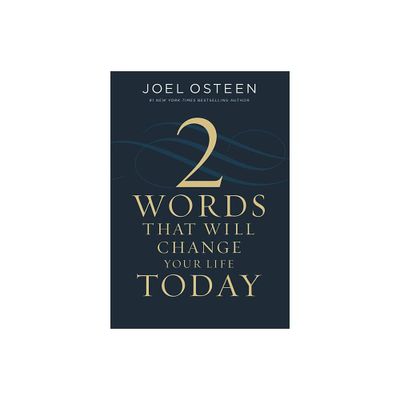 Two Words That Will Change Your Life Today - by Joel Osteen (Hardcover)