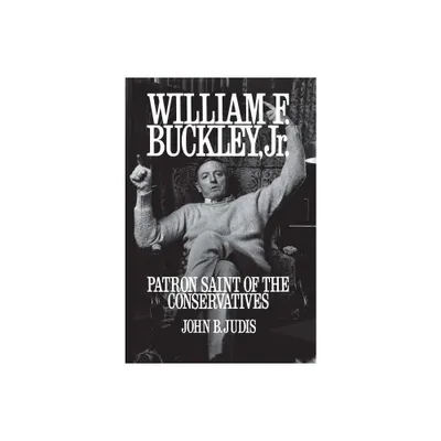 William F. Buckley, Jr. - by John B Judis (Paperback)