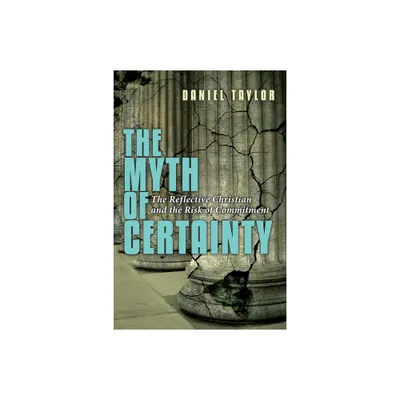 The Myth of Certainty - by Daniel Taylor (Paperback)