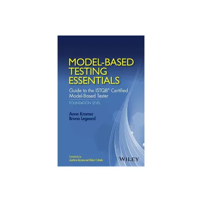 Model-Based Testing Essentials - Guide to the Istqb Certified Model-Based Tester - by Anne Kramer & Bruno Legeard (Hardcover)