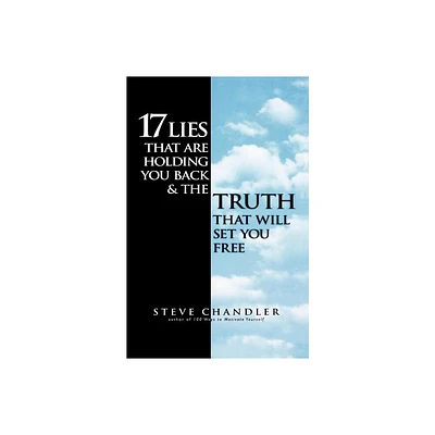 17 Lies That Are Holding You Back and the Truth That Will Set You Free - by Steve Chandler (Paperback)