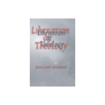 Liberation of Theology - by Juan L Sj Segundo (Paperback)