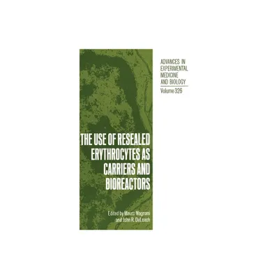 The Use of Resealed Erythrocytes as Carriers and Bioreactors - (Advances in Experimental Medicine & Biology (Springer)) (Hardcover)