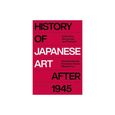 History of Japanese Art After 1945 - by Noriaki Kitazawa & Takemi Kuresawa & Yuri Mitsuda (Hardcover)