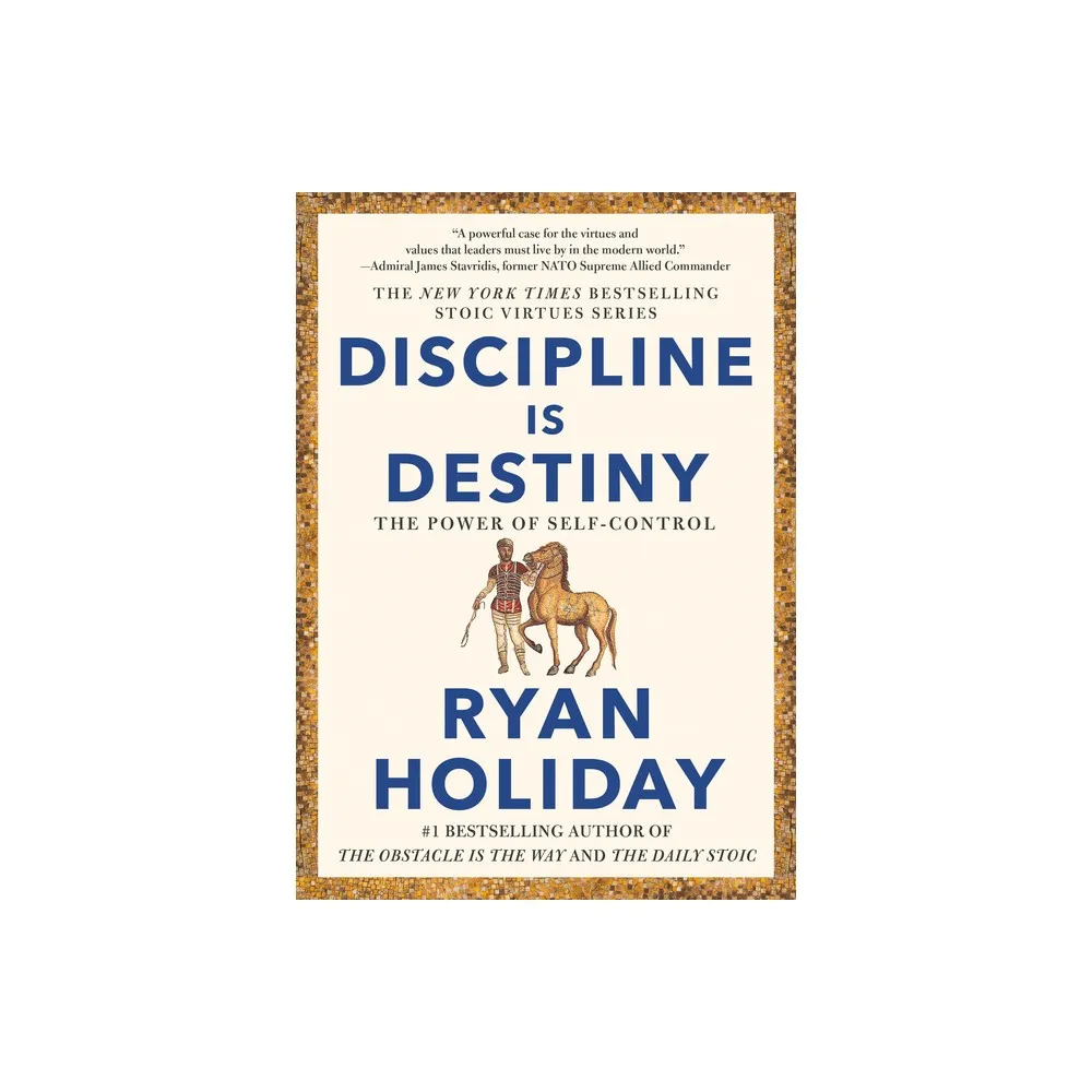 Discipline Is Destiny - (the Stoic Virtues) By Ryan Holiday (hardcover) :  Target