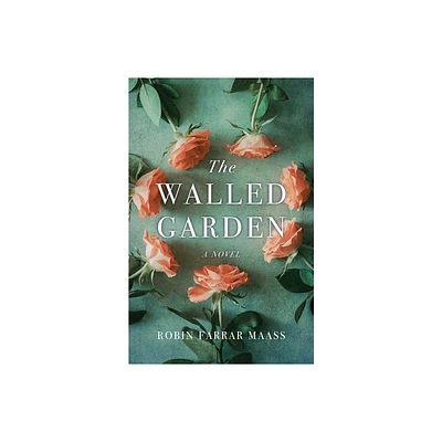 The Walled Garden - by Robin Farrar Maass (Paperback)