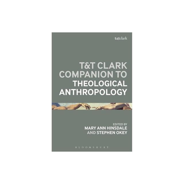 T&t Clark Handbook of Theological Anthropology - (T&t Clark Handbooks) by Mary Ann Hinsdale & Stephen Okey (Hardcover)