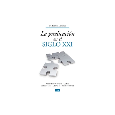 La Predicacin En El Siglo XXI - by Pablo A Jimnez (Paperback)