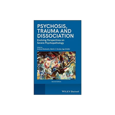 Psychosis, Trauma and Dissociation - 2nd Edition by Andrew Moskowitz & Martin J Dorahy & Ingo Schfer (Hardcover)