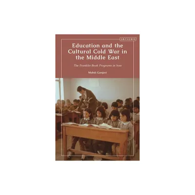 Education and the Cultural Cold War in the Middle East - by Mahdi Ganjavi (Paperback)