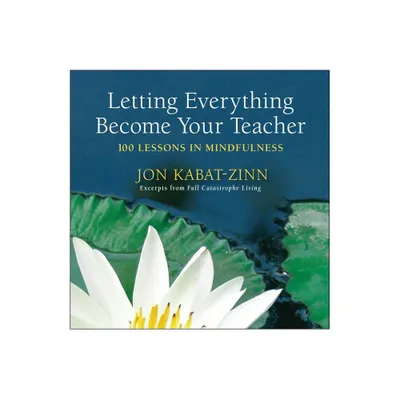 Letting Everything Become Your Teacher - by Jon Kabat-Zinn (Paperback)