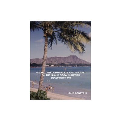 U.S. Military Commanders and Aircraft on the Island of Oahu, Hawaii - by Louis Bontya (Paperback)