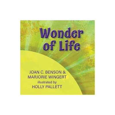 Wonder of Life - by Joan C Benson & Marjorie Wingert (Paperback)