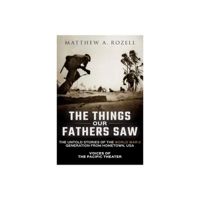 The Things Our Fathers Saw - by Matthew a Rozell (Paperback)