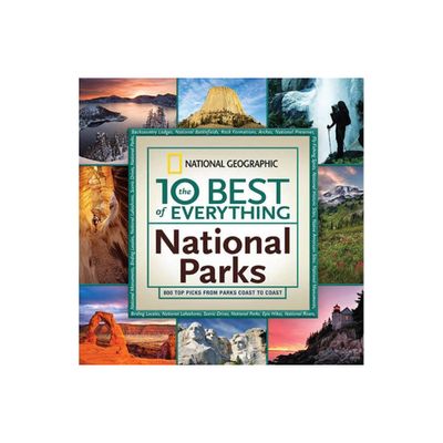 The 10 Best of Everything National Parks - (National Geographic 10 Best of Everything: National Parks) by National Geographic (Paperback)