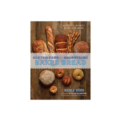 Gluten-Free on a Shoestring Bakes Bread - by Nicole Hunn (Paperback)