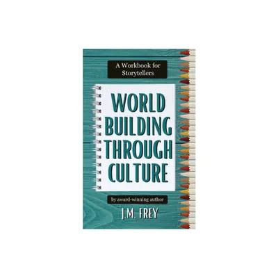 Worldbuilding Through Culture - by J M Frey (Paperback)