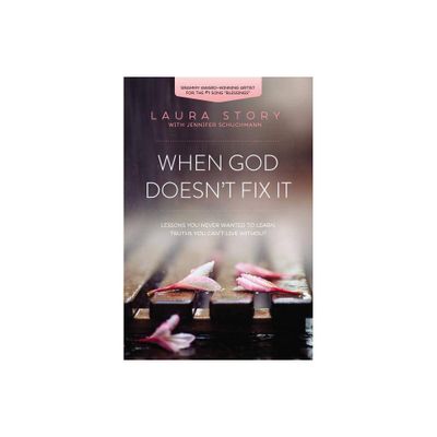 When God Doesnt Fix It - by Laura Story (Paperback)