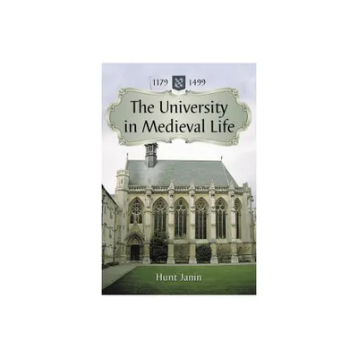 The University in Medieval Life, 1179-1499 - by Hunt Janin (Paperback)