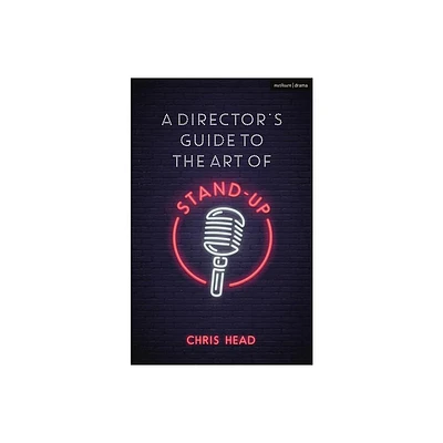 A Directors Guide to the Art of Stand-Up - (Performance Books) by Chris Head (Paperback)