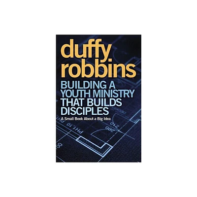 Building a Youth Ministry That Builds Disciples - by Duffy Robbins (Paperback)