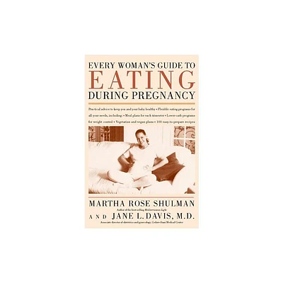 Every Womans Guide to Eating During Pregnancy - by Martha Rose Shulman & Jane L Davis (Paperback)