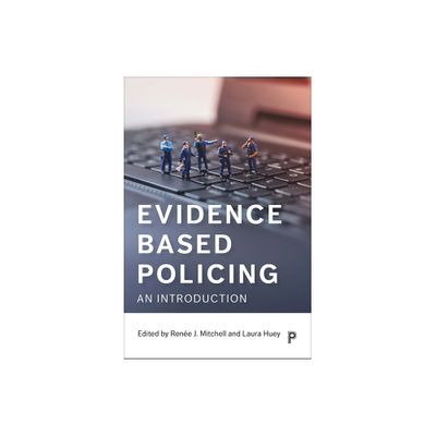 Evidence Based Policing - by Rene J Mitchell & Laura Huey (Paperback)