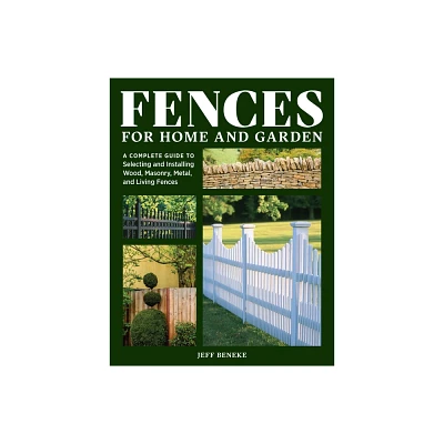 Fences for Home and Garden - by Jeff Beneke (Paperback)