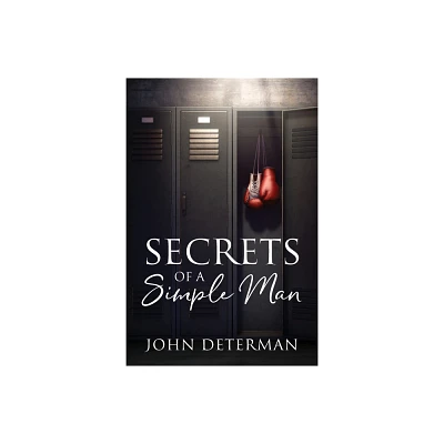 Secrets of a Simple Man - by John Determan (Paperback)