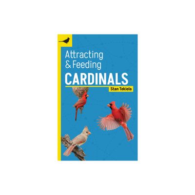 Attracting & Feeding Cardinals - (Backyard Bird Feeding Guides) 2nd Edition by Stan Tekiela (Paperback)