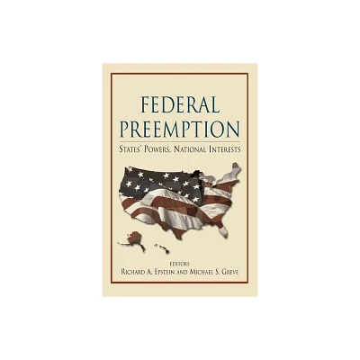 Federal Preemption: States Powers, National Interests - by Richard a Epstein & Michael S Greve (Paperback)