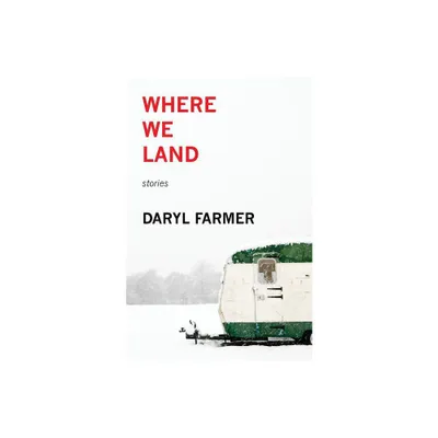 Where We Land - by Daryl Farmer (Paperback)