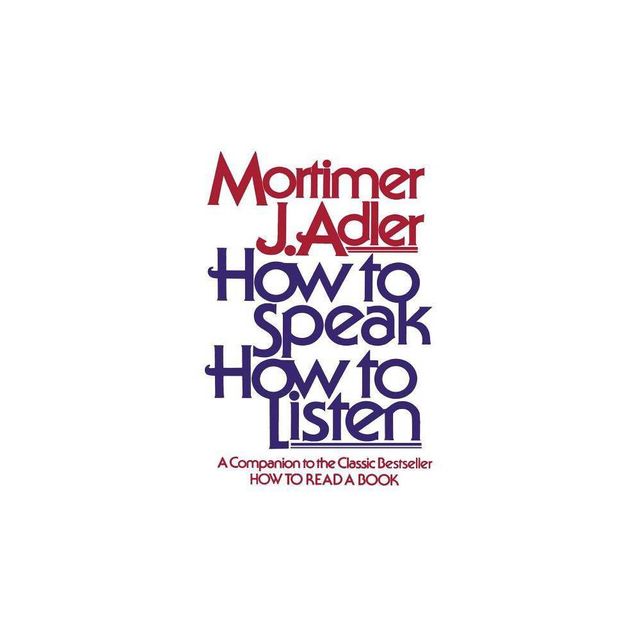 How to Speak How to Listen - (A Guide to Effective Communication) by Mortimer J Adler (Paperback)