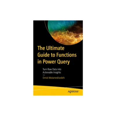 The Ultimate Guide to Functions in Power Query - by Omid Motamedisedeh (Paperback)