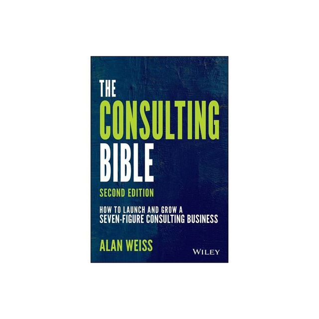 The Consulting Bible - 2nd Edition by Alan Weiss (Paperback)