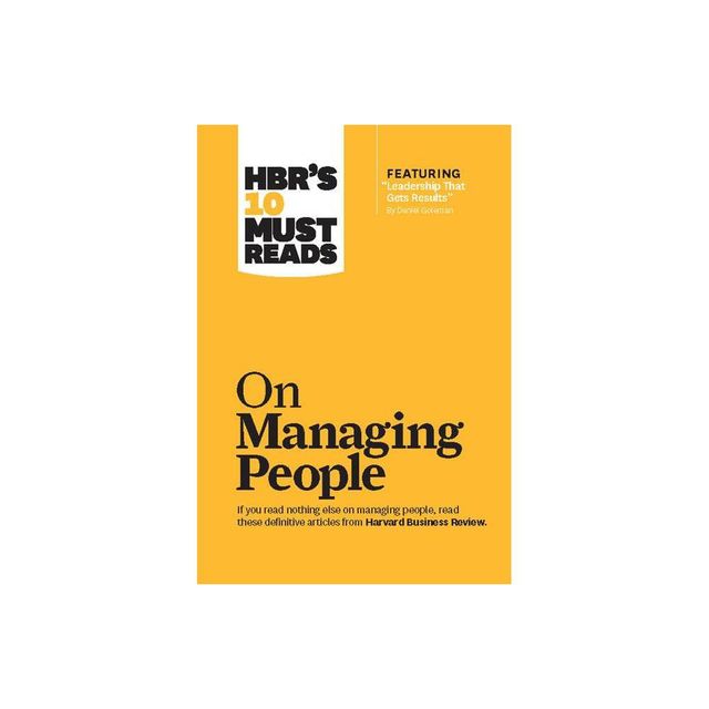 Hbrs 10 Must Reads on Managing People (with Featured Article Leadership That Gets Results, by Daniel Goleman