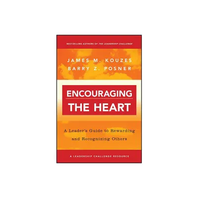 Encouraging the Heart - (J-B Leadership Challenge: Kouzes/Posner) by James M Kouzes & Barry Z Posner (Paperback)