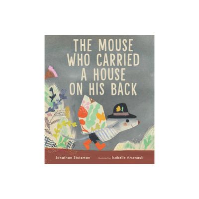 The Mouse Who Carried a House on His Back - by Jonathan Stutzman (Hardcover)