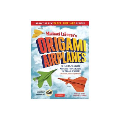 Michael Lafosses Origami Airplanes - by Michael G Lafosse & Richard L Alexander (Paperback)