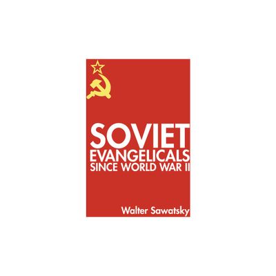 Soviet Evangelicals since World War II - by Walter Sawatsky (Paperback)