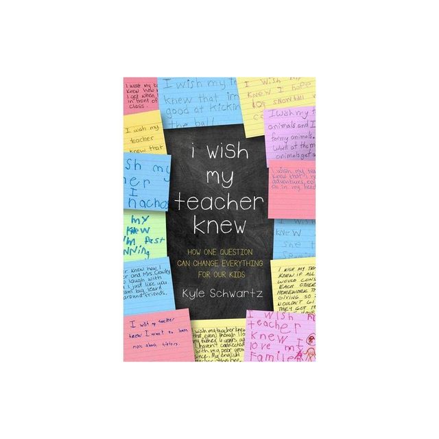 I Wish My Teacher Knew - by Kyle Schwartz (Hardcover)