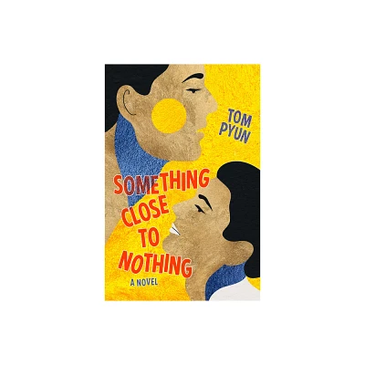 Something Close to Nothing - by Tom Pyun (Paperback)