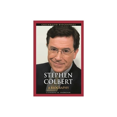 Stephen Colbert - (Greenwood Biographies) by Catherine Andronik (Hardcover)