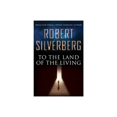 To the Land of the Living - by Robert Silverberg (Paperback)