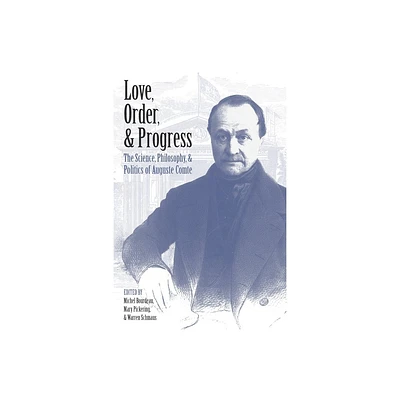 Love, Order, and Progress - by Michel Bourdeau & Mary Pickering & Warren Schmaus (Hardcover)