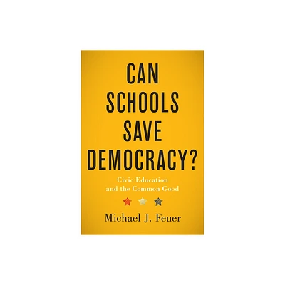 Can Schools Save Democracy? - by Michael J Feuer (Hardcover)