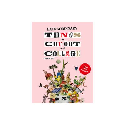 Extraordinary Things to Cut Out and Collage - by Maria Rivan & Maria Rivans (Paperback)