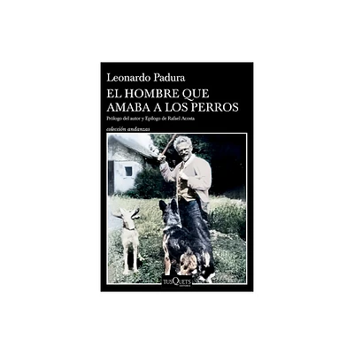 El Hombre Que Amaba a Los Perros (Edicin 15 Aniversario) / The Man Who Loved Dogs (15th Anniversary Edition) - by Leonardo Padura (Paperback)