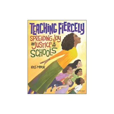 Teaching Fiercely: Spreading Joy and Justice in Our Schools - by Kass Minor (Paperback)